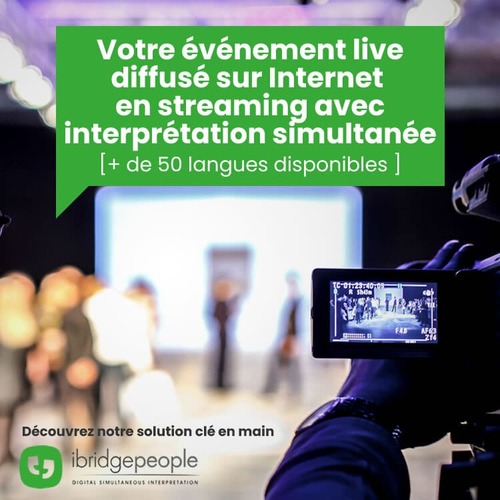 Votre événement live diffusé sur Internet en streaming avec interprétation simultanée (+de 50 langues disponibles)